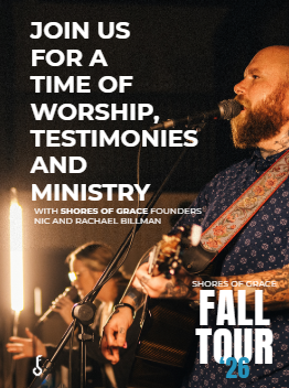 JOIN US FOR A TIME OF WORSHIP, TESTIMONIES, AND MINISTRY WITH SHORES OF GRACE FOUNDERS NIC AND RACHAEL BILLMAN. SHORES OF GRACE FALL TOUR '26.